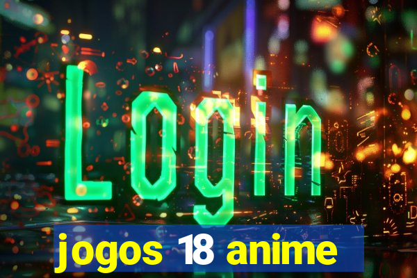 jogos 18 anime